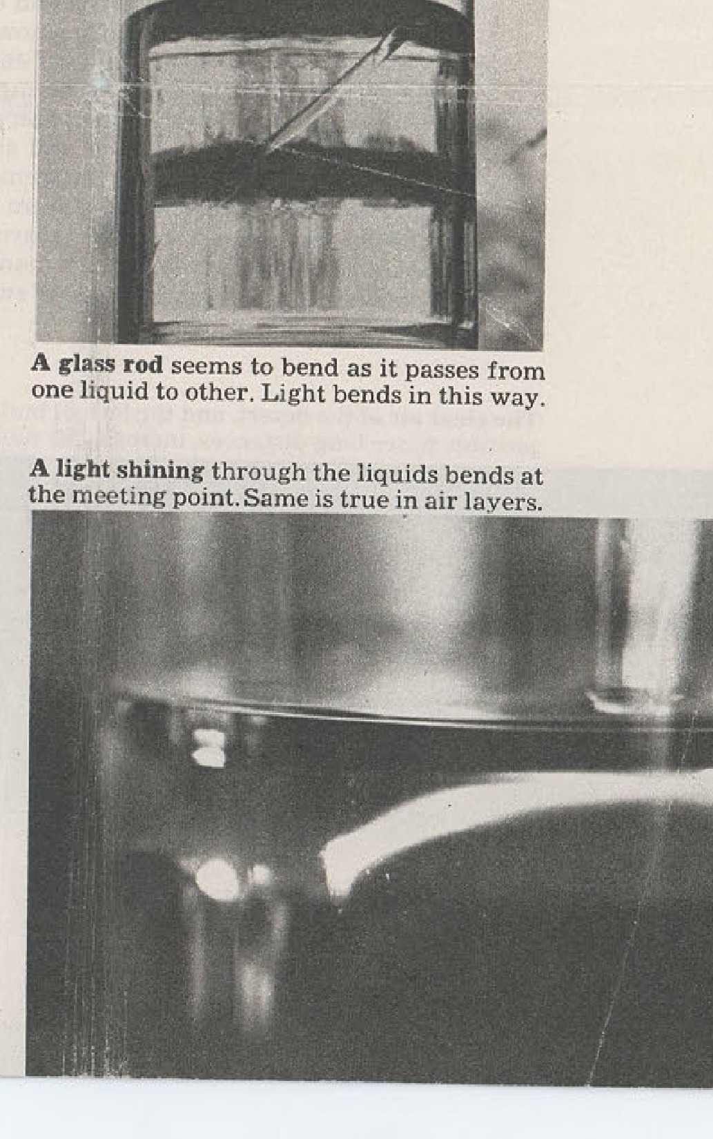 A glass rod seems to bend as it passes from one liquid to other. Light bends in this way. A light shining through the liquids bends at the meeting point. Same is true in air layers.